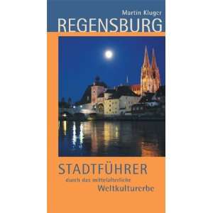 Regensburg   Stadtführer durch das mittelalterliche Weltkulturerbe 