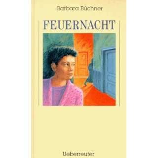 Feuernacht. ( Ab 10 J.)  Barbara Büchner Bücher