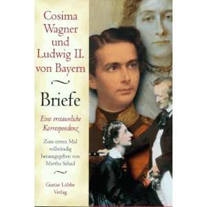 Cosima Wagner und Ludwig II. von Bayern. Briefe. Eine erstaunliche 