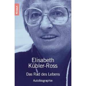 Das Rad des Lebens Autobiographie  Elisabeth Kübler Ross 