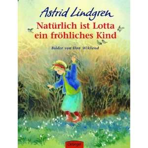 Natürlich ist Lotta ein fröhliches Kind  Astrid Lindgren 