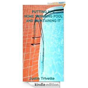 PUTTING IN A HOME SWIMMING POOL AND MAINTAINING IT Justin Trivette 