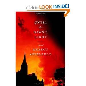   Until the Dawns Light A Novel [Hardcover] Aharon Appelfeld Books