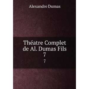    ThÃ©atre Complet de Al. Dumas Fils. 7 Alexandre Dumas Books