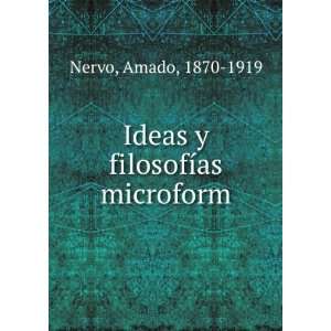    Ideas y filosofÃ­as microform Amado, 1870 1919 Nervo Books