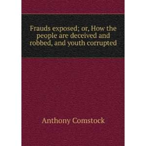   are deceived and robbed, and youth corrupted Anthony Comstock Books