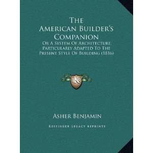  By Asher Benjamin The American Builders Companion Or A 