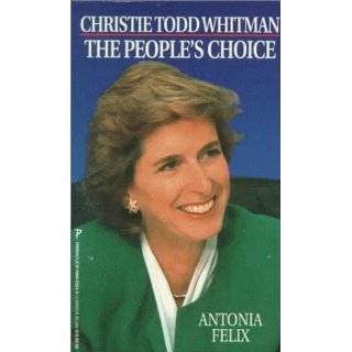 Christie Todd Whitman The Peoples Choice by Antonia Felix (Apr 1 