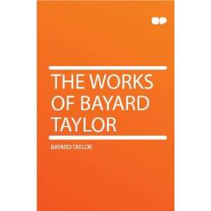  The Works of Bayard Taylor Bayard Taylor Books
