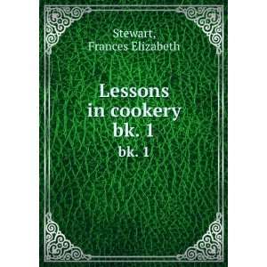    Lessons in cookery. bk. 1 Frances Elizabeth Stewart Books