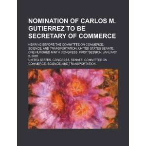 Nomination of Carlos M. Gutierrez to be Secretary of Commerce hearing 