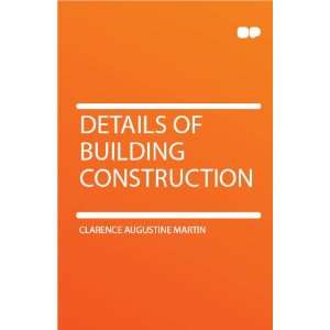    Details of Building Construction Clarence Augustine Martin Books