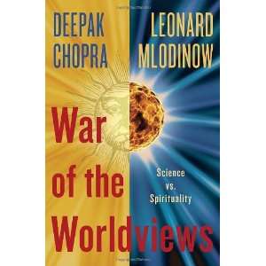 By Deepak Chopra, Leonard Mlodinow War of the Worldviews Science Vs 