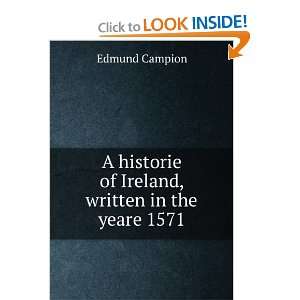  historie of Ireland, written in the yeare 1571 Edmund Campion Books