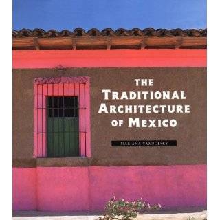 The Traditional Architecture of Mexico by Chloe Sayer and Mariana 