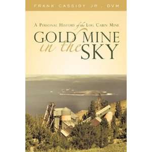   of the Log Cabin Mine By Frank Cassidy Jr. DVM  Author  Books