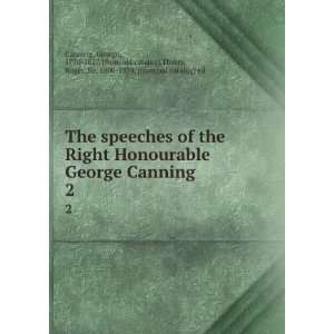  The speeches of the Right Honourable George Canning. 2 George 