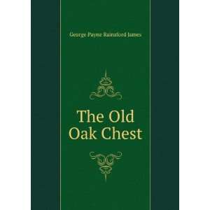  The Old Oak Chest George Payne Rainsford James Books
