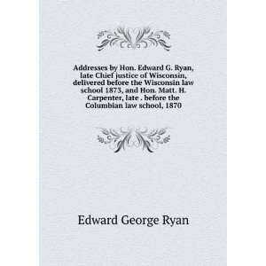   . before the Columbian law school, 1870 Edward George Ryan Books