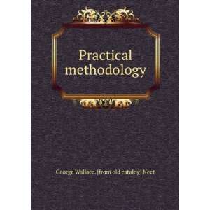   Practical methodology George Wallace. [from old catalog] Neet Books