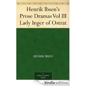 Henrik Ibsens Prose Dramas Vol III Lady Inger of Ostrat Henrik Ibsen 