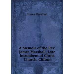Memoir Of The Rev. James Marshall, Late Incumbent Of Christ Church 