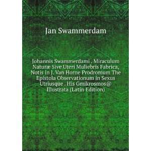   . His Gmikrosmos@ Illustrata (Latin Edition) Jan Swammerdam Books