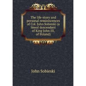   John Sobieski (a lineal descendant of King John III, of Poland) John