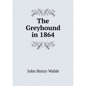  The Greyhound in 1864 John Henry Walsh Books