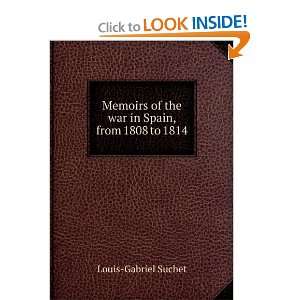   of the war in Spain, from 1808 to 1814 Louis Gabriel Suchet Books