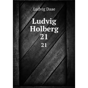  Ludvig Holberg. 21 Ludvig Daae Books