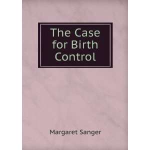 The case for birth control, Margaret Sanger 9781275256873  