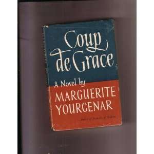  Coup De Grace, a Novel Marguerite Yourcenar Books