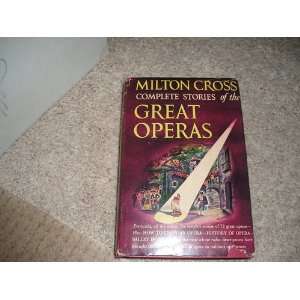  Milton Cross Complete Stories of the Great Operas milton cross