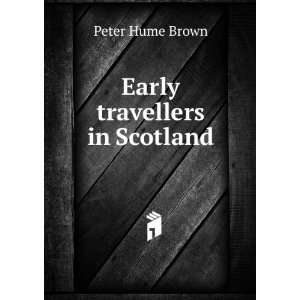  Early travellers in Scotland Peter Hume Brown Books