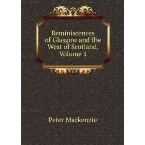   of Glasgow and the West of Scotland, Volume 1 Peter Mackenzie Books