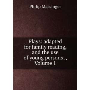  The Plays of Philip Massinger Adapted for Family Reading 