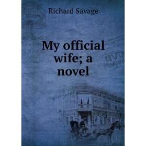 My official wife; a novel Richard Savage Books