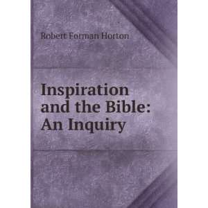    Inspiration and the Bible An Inquiry Robert Forman Horton Books