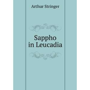  Sappho in Leucadia Arthur Stringer Books