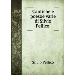    Cantiche e poesoe varie di Silvio Pellico . Silvio Pellico Books