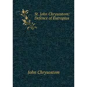  St. John Chrysostom Defence of Eutropius John Chrysostom Books