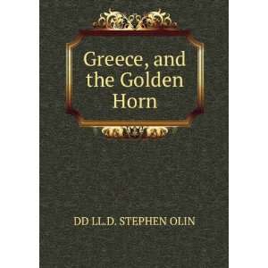  Greece, and the Golden Horn. DD LL.D. STEPHEN OLIN Books