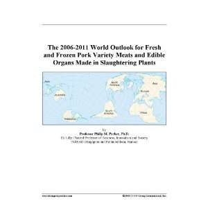 The 2006 2011 World Outlook for Fresh and Frozen Pork Variety Meats 