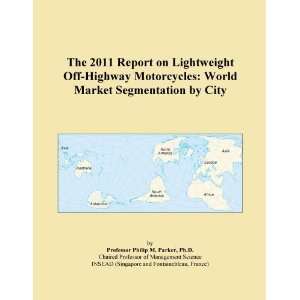 The 2011 Report on Lightweight Off Highway Motorcycles World Market 