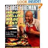George Foremans Indoor Grilling Made Easy More Than 100 Simple 