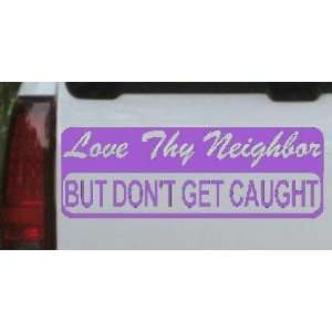 Purple 44in X 15.3in    Love Thy Neighbor But Dont Get Caught Funny 