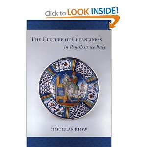   of Cleanliness in Renaissance Italy [Hardcover] Douglas Biow Books